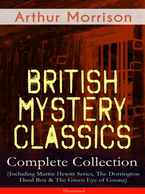 cover image of British Mystery Classics--Complete Collection (Including Martin Hewitt Series, the Dorrington Deed Box & the Green Eye of Goona)